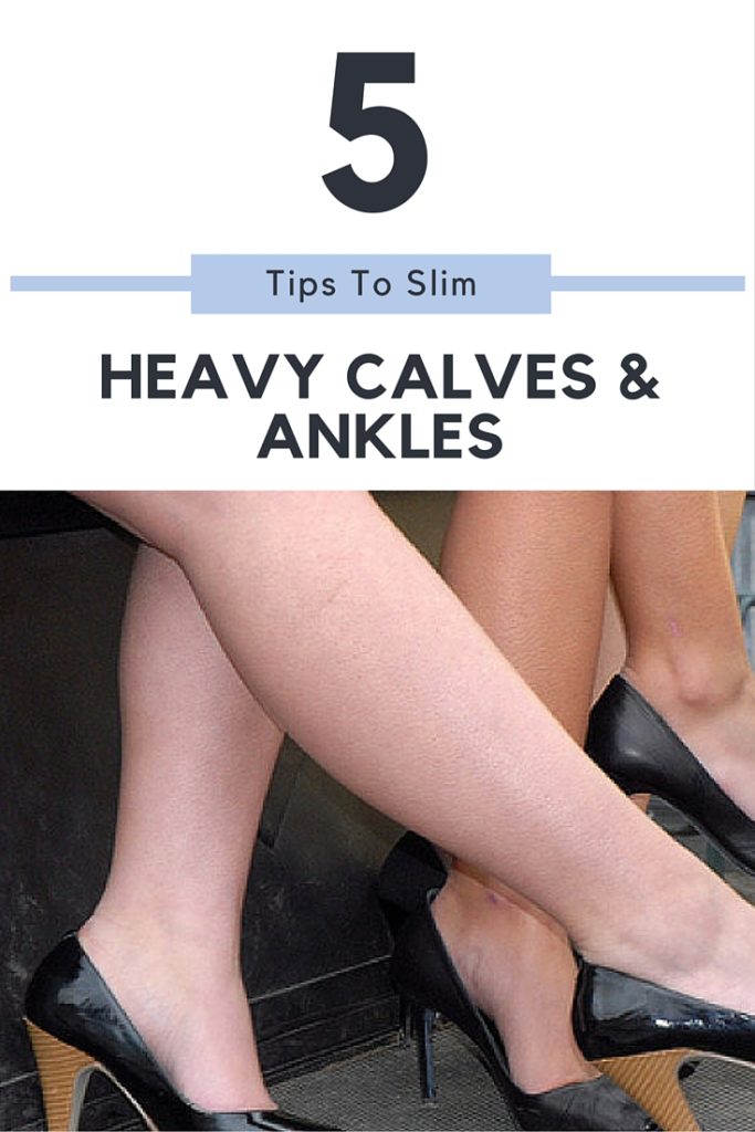 5 TIPS TO SLIM HEAVY CALVES AND ANKLES 